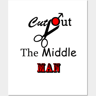 Cut Out The Middle Man Posters and Art